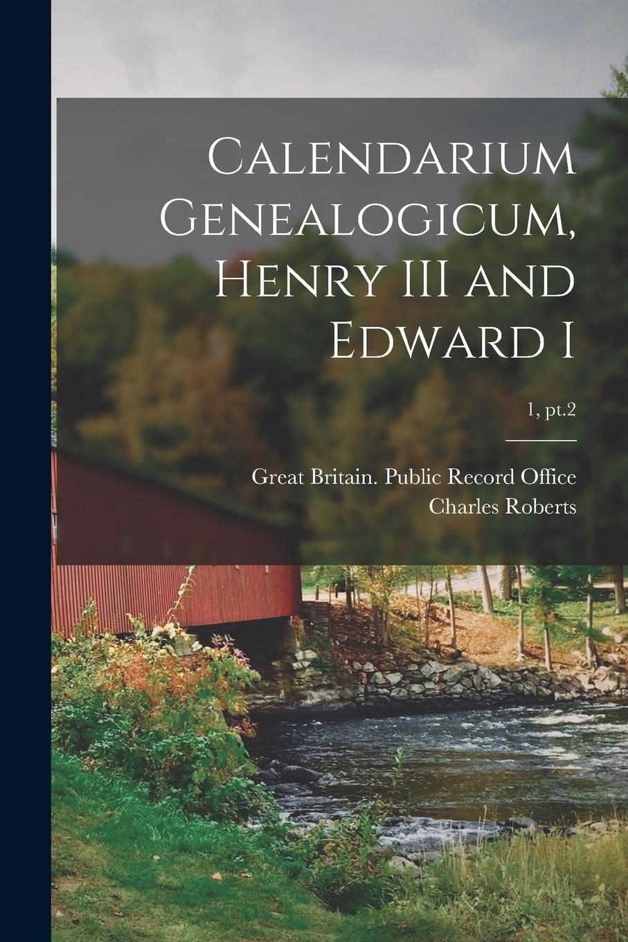 Vorderes Coverbild Calendarium Genealogicum, Henry III and Edward I; 1, pt.2