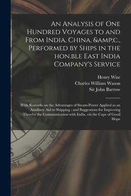 Vorderes Coverbild An Analysis of One Hundred Voyages to and From India, China, &c., Performed by Ships in the Hon.ble East India Company's Service: With Remarks on the