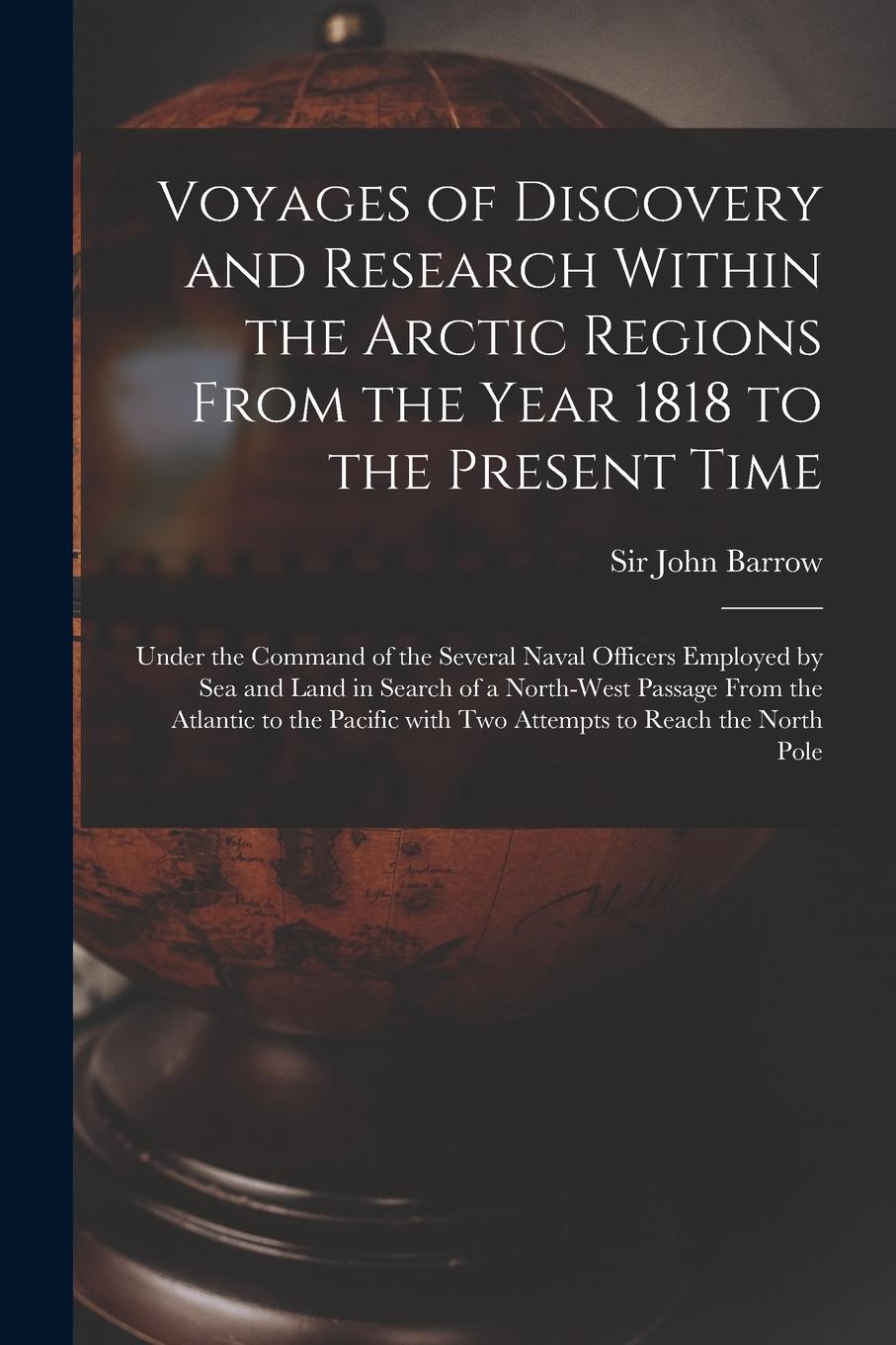 Vorderes Coverbild Voyages of Discovery and Research Within the Arctic Regions From the Year 1818 to the Present Time [microform]: Under the Command of the Several Naval