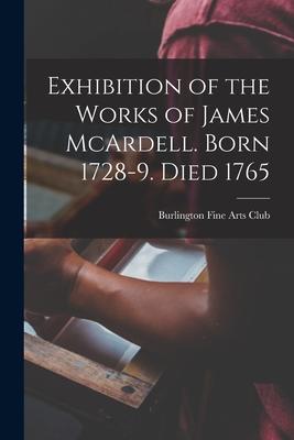 Vorderes Coverbild Exhibition of the Works of James McArdell. Born 1728-9. Died 1765