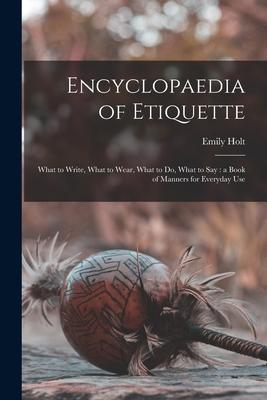 Vorderes Coverbild Encyclopaedia of Etiquette [microform]: What to Write, What to Wear, What to Do, What to Say: a Book of Manners for Everyday Use