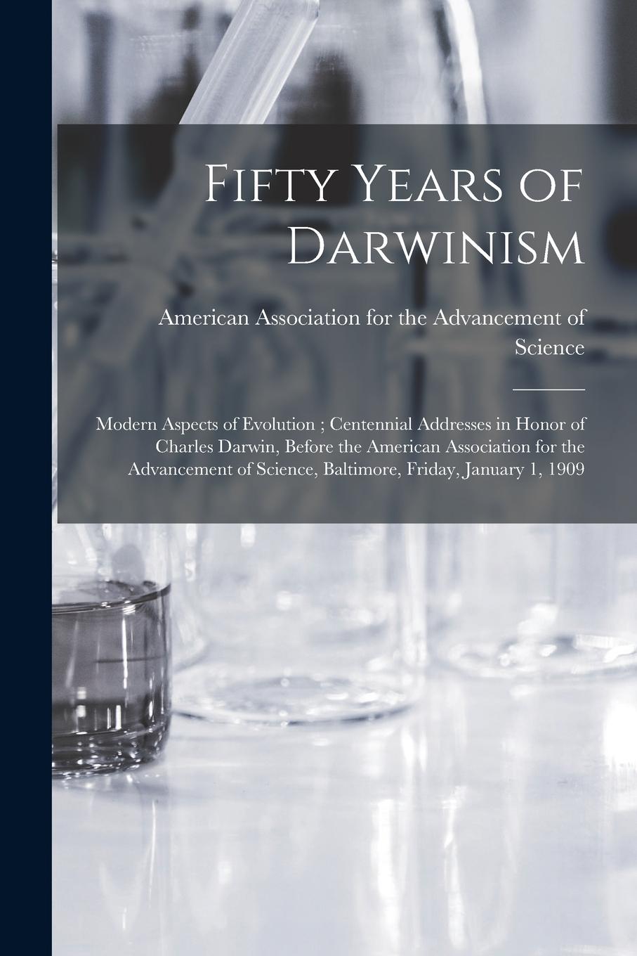 Vorderes Coverbild Fifty Years of Darwinism: Modern Aspects of Evolution; Centennial Addresses in Honor of Charles Darwin, Before the American Association for the