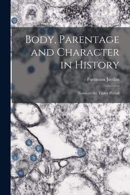 Vorderes Coverbild Body, Parentage and Character in History: Notes on the Tudor Period