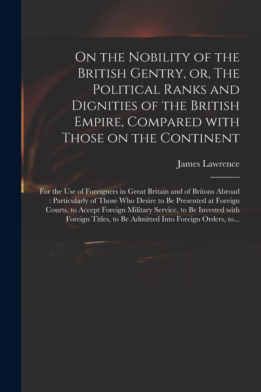 Vorderes Coverbild On the Nobility of the British Gentry, or, The Political Ranks and Dignities of the British Empire, Compared With Those on the Continent: for the Use
