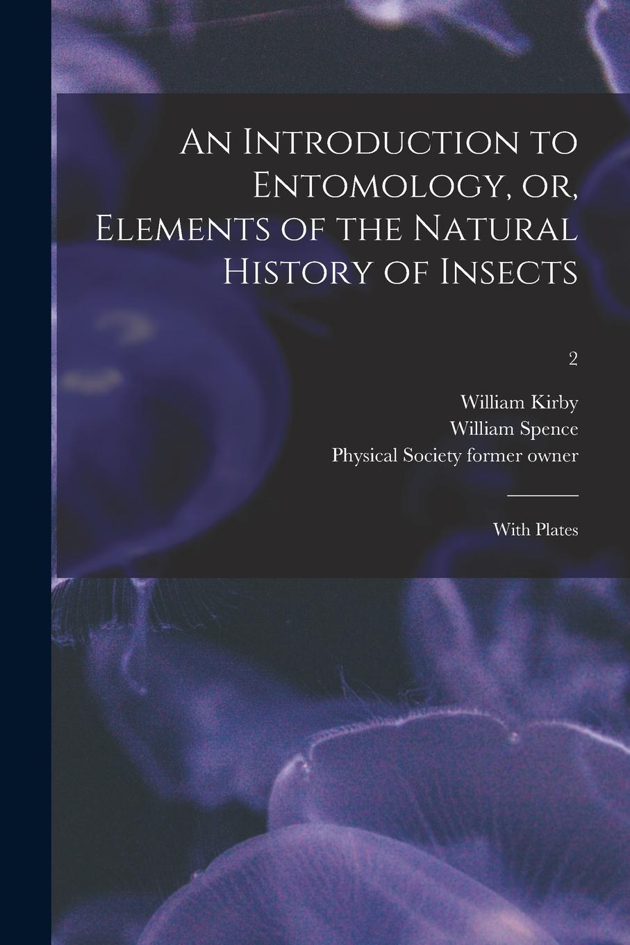 Vorderes Coverbild An Introduction to Entomology, or, Elements of the Natural History of Insects: With Plates [electronic Resource]; 2
