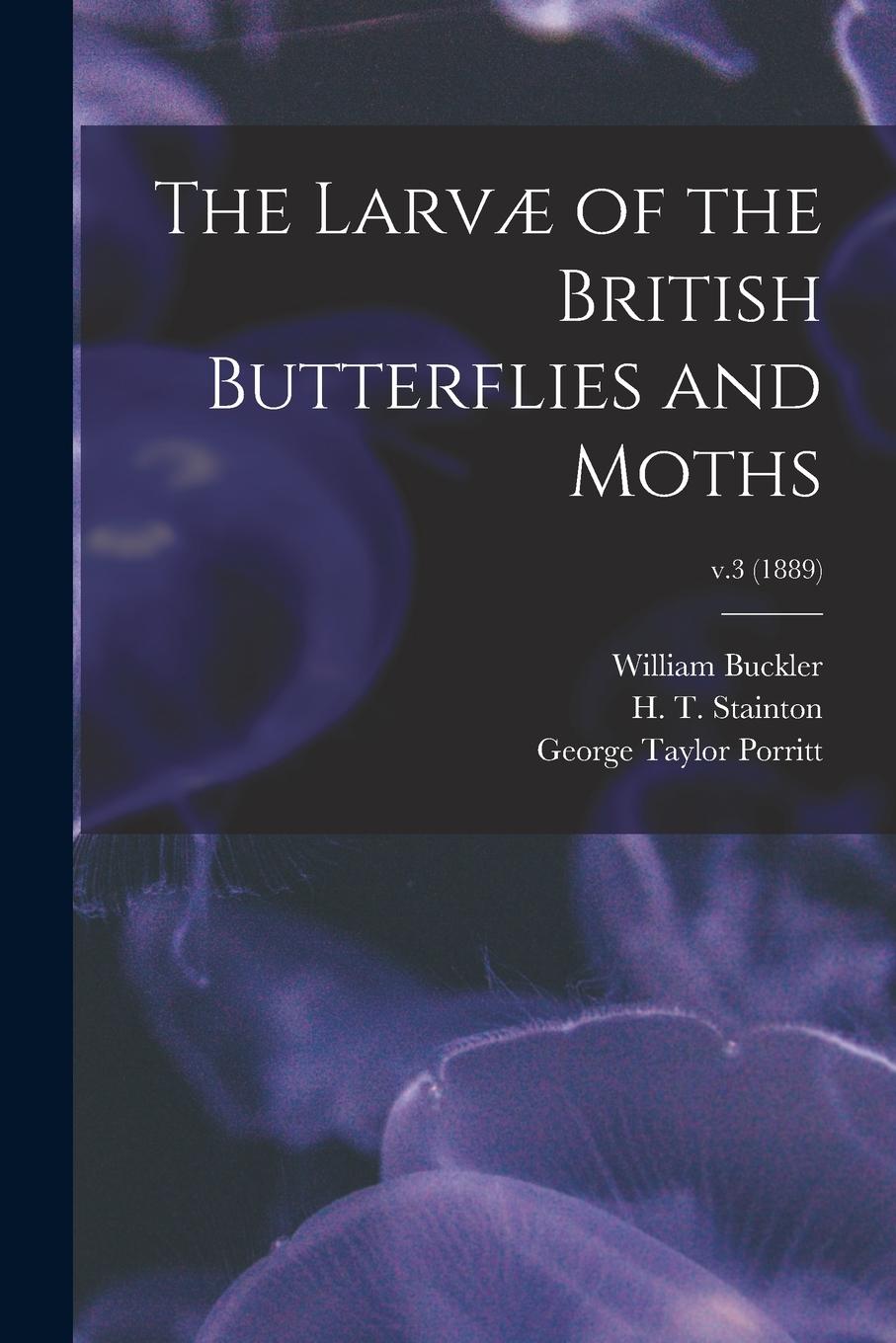 Vorderes Coverbild The Larvæ of the British Butterflies and Moths; v.3 (1889)
