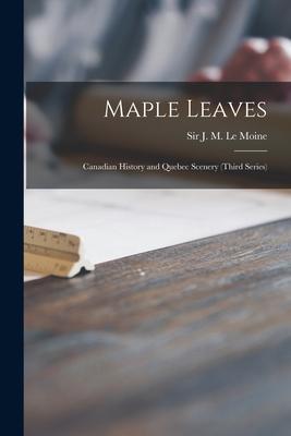 Vorderes Coverbild Maple Leaves [microform]: Canadian History and Quebec Scenery (third Series)