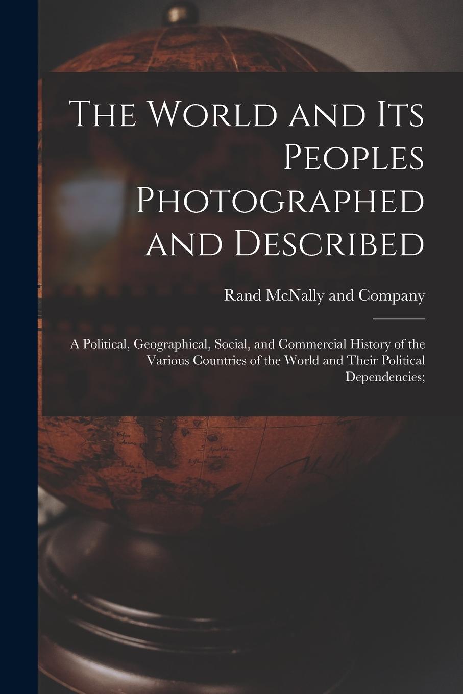 Vorderes Coverbild The World and Its Peoples Photographed and Described: a Political, Geographical, Social, and Commercial History of the Various Countries of the World