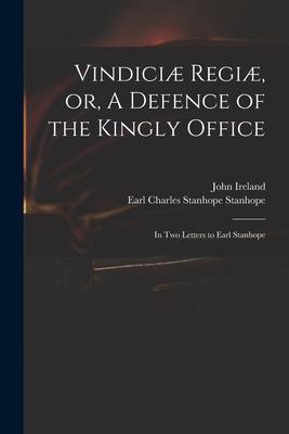 Vorderes Coverbild Vindiciæ Regiæ, or, A Defence of the Kingly Office: in Two Letters to Earl Stanhope