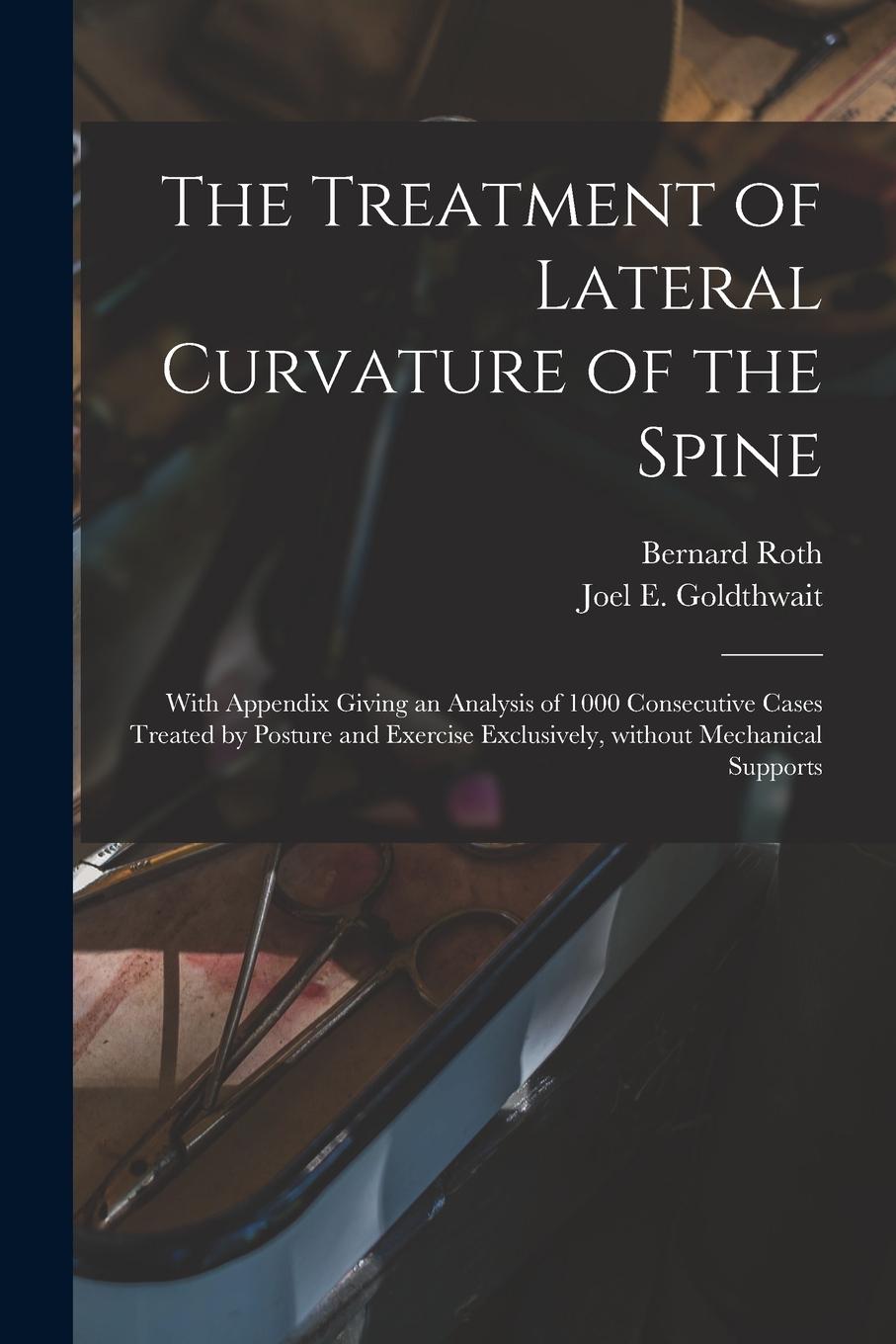 Vorderes Coverbild The Treatment of Lateral Curvature of the Spine: With Appendix Giving an Analysis of 1000 Consecutive Cases Treated by Posture and Exercise Exclusivel