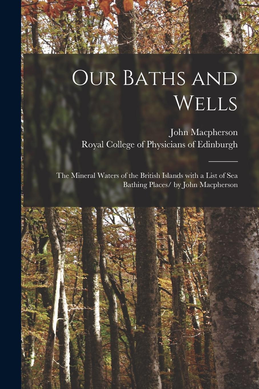 Vorderes Coverbild Our Baths and Wells: the Mineral Waters of the British Islands With a List of Sea Bathing Places/ by John Macpherson