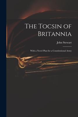 Vorderes Coverbild The Tocsin of Britannia: With a Novel Plan for a Constitutional Army