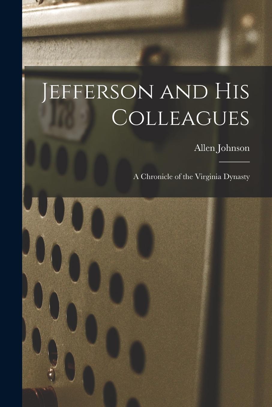 Vorderes Coverbild Jefferson and His Colleagues: a Chronicle of the Virginia Dynasty