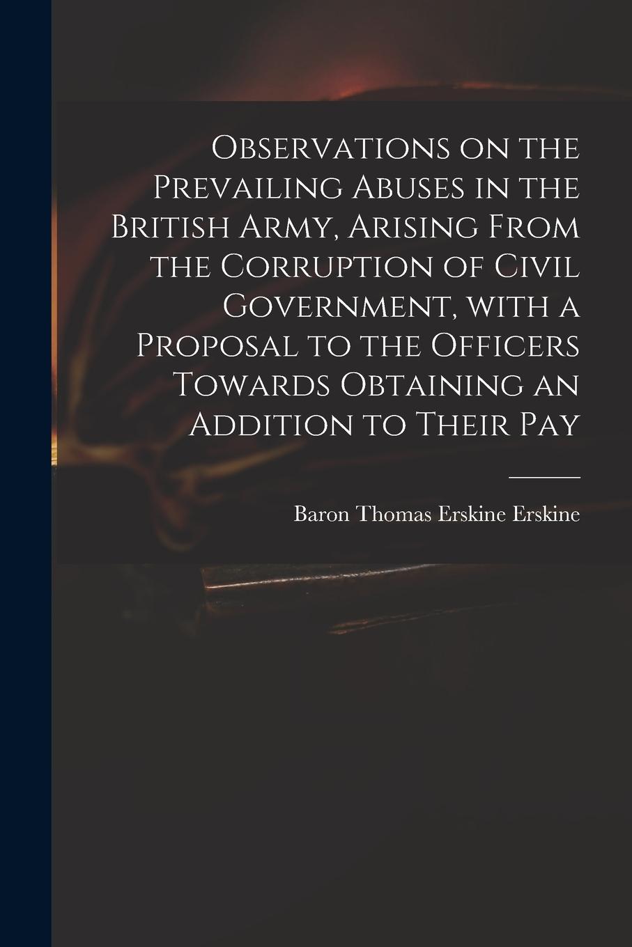 Vorderes Coverbild Observations on the Prevailing Abuses in the British Army, Arising From the Corruption of Civil Government, With a Proposal to the Officers Towards Ob