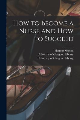 Vorderes Coverbild How to Become a Nurse and How to Succeed [electronic Resource]