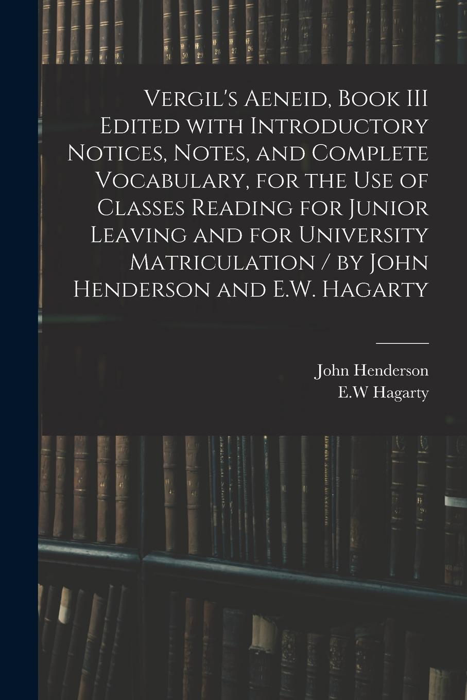 Vorderes Coverbild Vergil's Aeneid, Book III Edited With Introductory Notices, Notes, and Complete Vocabulary, for the Use of Classes Reading for Junior Leaving and for