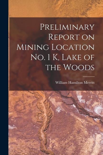 Vorderes Coverbild Preliminary Report on Mining Location No. 1 K, Lake of the Woods [microform]