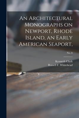 Vorderes Coverbild An Architectural Monographs on Newport, Rhode Island, an Early American Seaport; No. 8