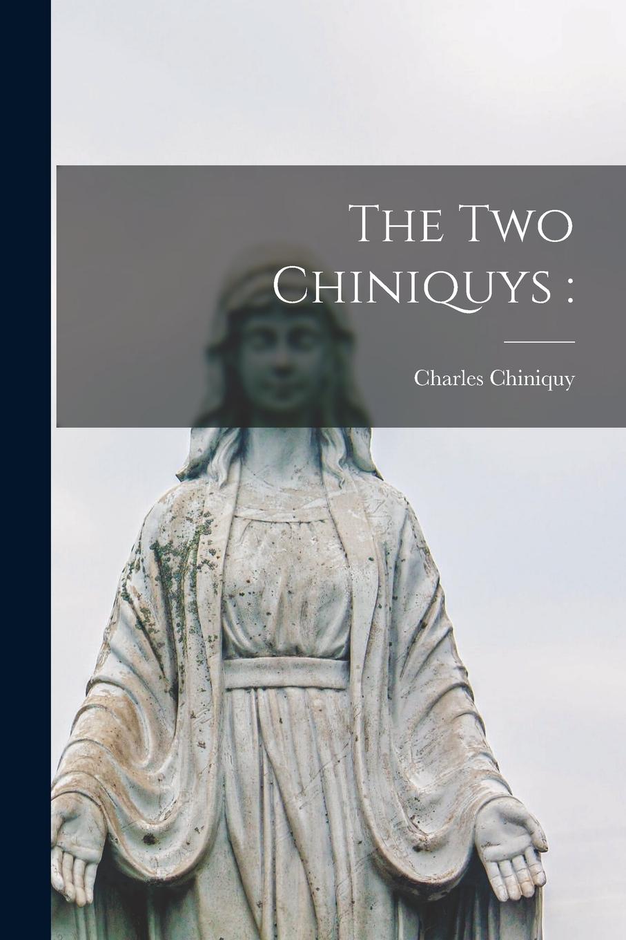 Vorderes Coverbild The Two Chiniquys [microform]