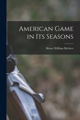 Vorderes Coverbild American Game in Its Seasons [microform]