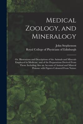 Vorderes Coverbild Medical Zoology, and Mineralogy: or, Illustrations and Descriptions of the Animals and Minerals Employed in Medicine, and of the Preparations Derived