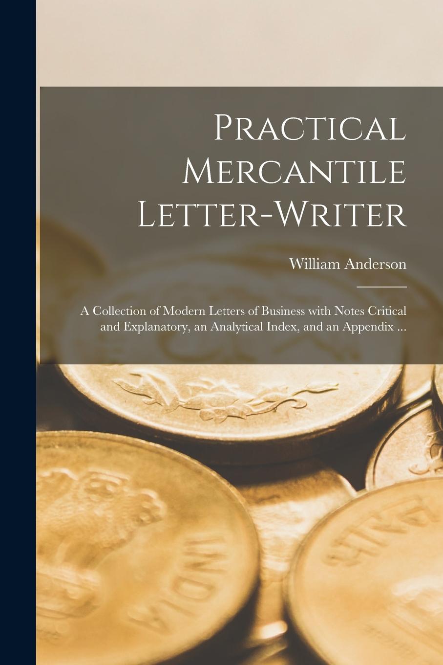 Vorderes Coverbild Practical Mercantile Letter-writer: a Collection of Modern Letters of Business With Notes Critical and Explanatory, an Analytical Index, and an Append