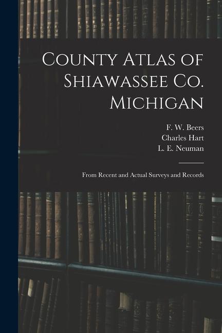 Vorderes Coverbild County Atlas of Shiawassee Co. Michigan: From Recent and Actual Surveys and Records