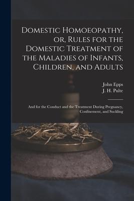 Vorderes Coverbild Domestic Homoeopathy, or, Rules for the Domestic Treatment of the Maladies of Infants, Children, and Adults: and for the Conduct and the Treatment Dur