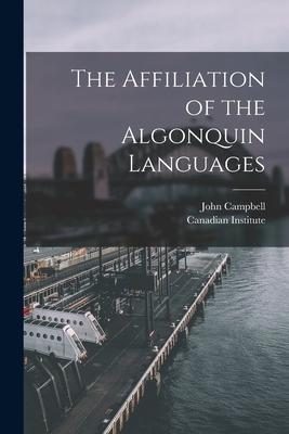 Vorderes Coverbild The Affiliation of the Algonquin Languages [microform]
