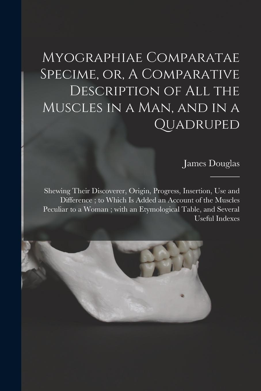 Vorderes Coverbild Myographiae Comparatae Specime, or, A Comparative Description of All the Muscles in a Man, and in a Quadruped: Shewing Their Discoverer, Origin, Progr
