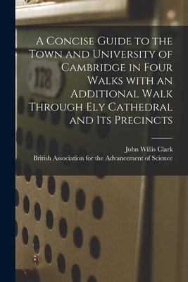 Vorderes Coverbild A Concise Guide to the Town and University of Cambridge in Four Walks With an Additional Walk Through Ely Cathedral and Its Precincts