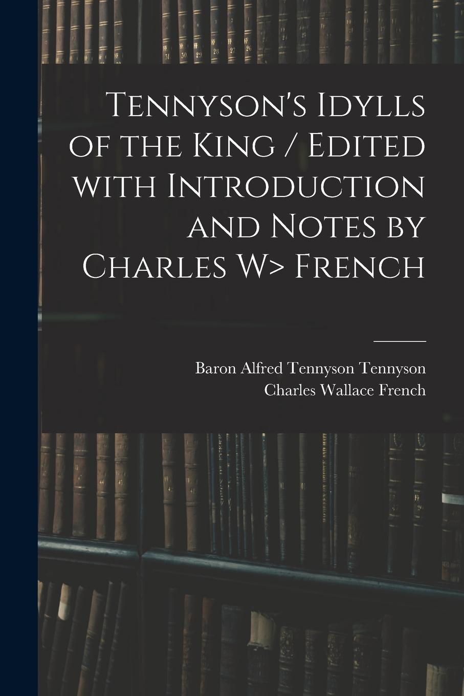 Vorderes Coverbild Tennyson's Idylls of the King / Edited With Introduction and Notes by Charles W> French