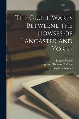 Vorderes Coverbild The Ciuile Wares Betweene the Howses of Lancaster and Yorke
