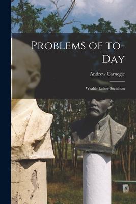 Vorderes Coverbild Problems of To-day [microform]: Wealth-labor-socialism
