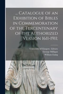 Vorderes Coverbild ... Catalogue of an Exhibition of Bibles in Commemoration of the Tercentenary of the Authorized Version 1611-1911;