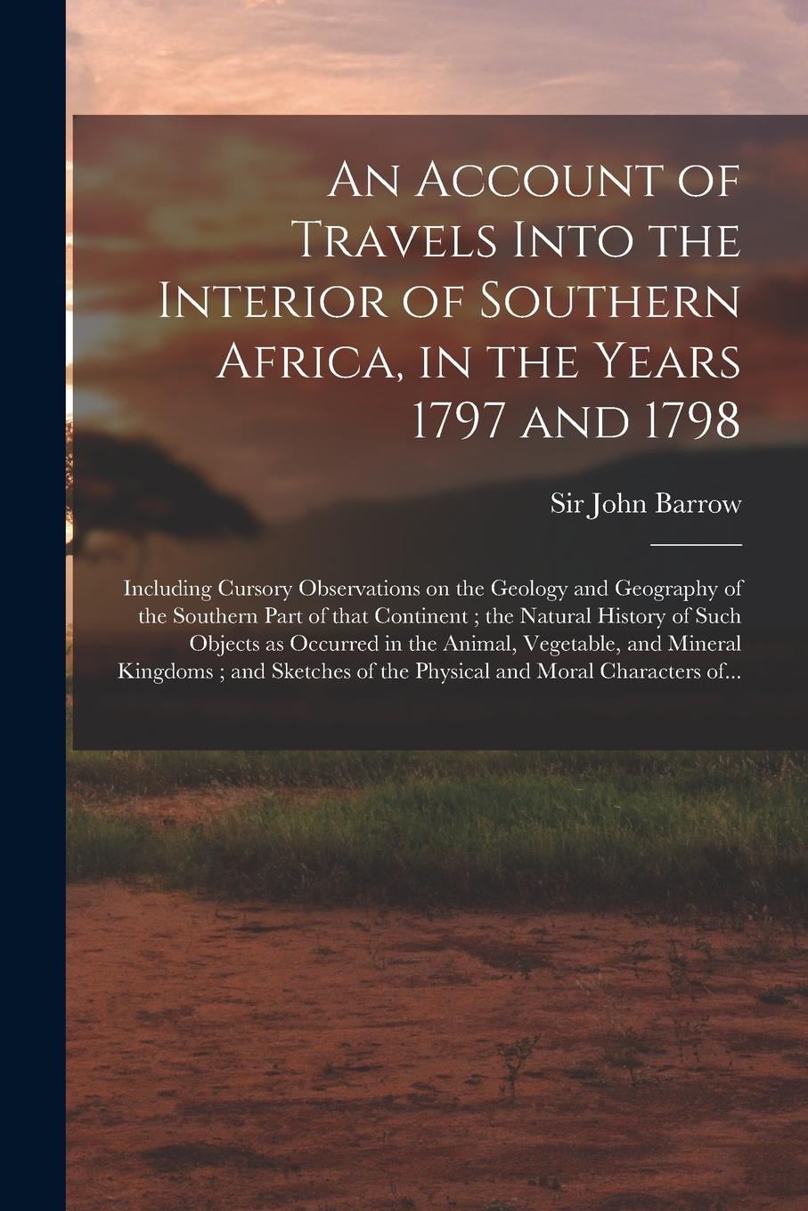 Vorderes Coverbild An Account of Travels Into the Interior of Southern Africa, in the Years 1797 and 1798: Including Cursory Observations on the Geology and Geography of