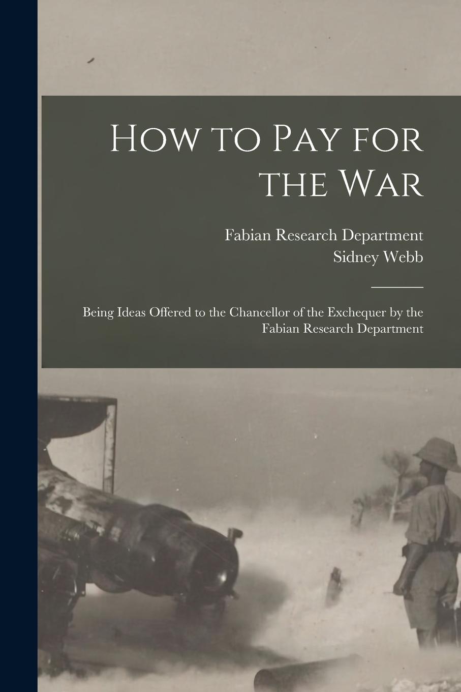 Vorderes Coverbild How to Pay for the War: Being Ideas Offered to the Chancellor of the Exchequer by the Fabian Research Department