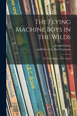 Vorderes Coverbild The Flying Machine Boys in the Wilds: or, The Mystery of the Andes