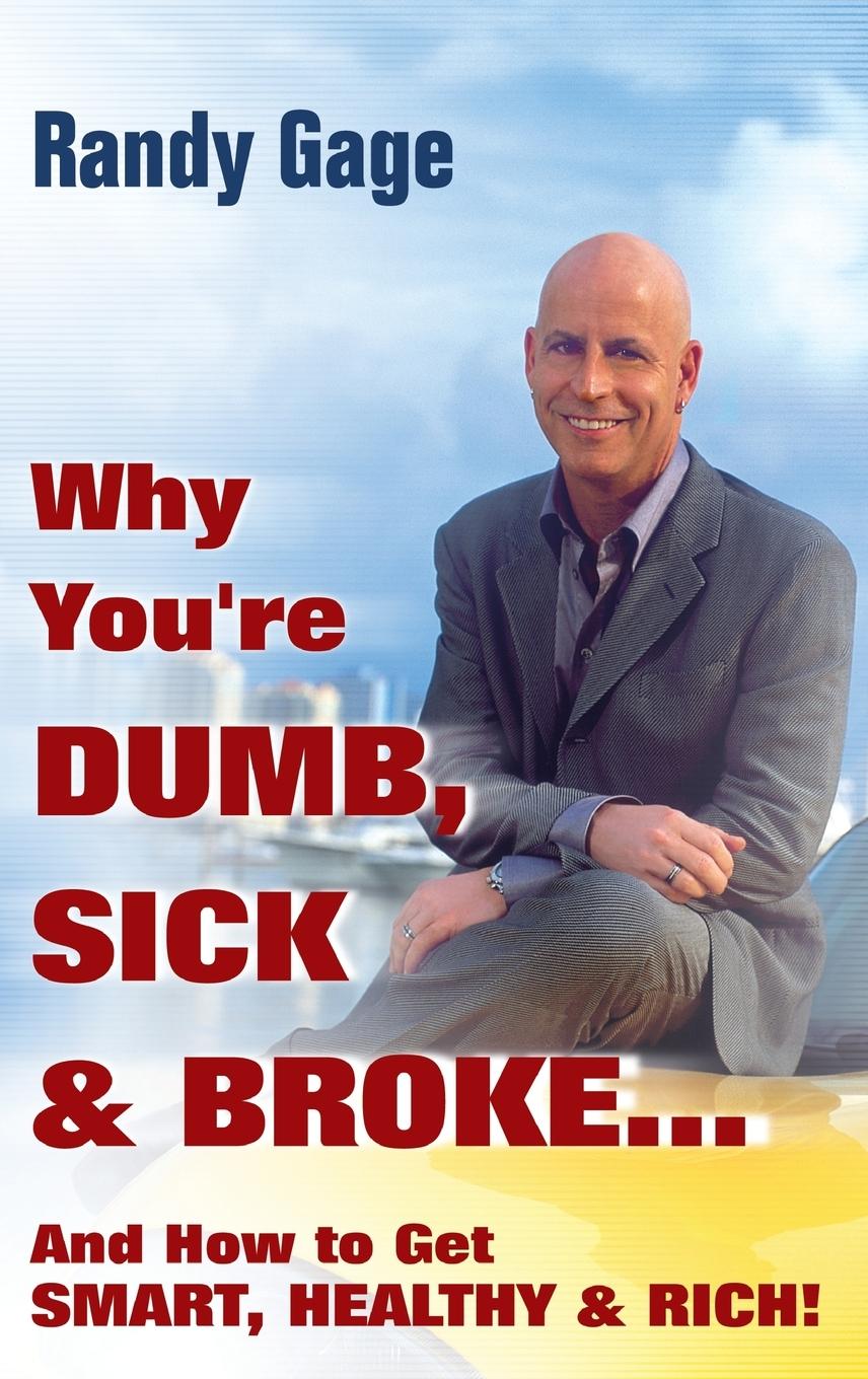 Vorderes Coverbild Why You're Dumb, Sick and Broke...and How to Get Smart, Healthy and Rich!