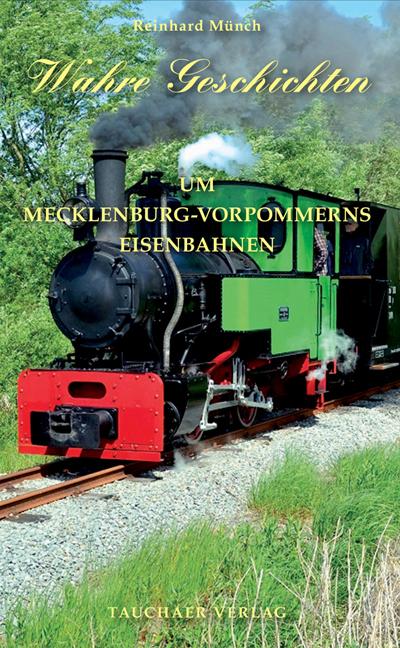Vorderes Coverbild Wahre Geschichten um Mecklenburg-Vorpommerns Eisenbahnen