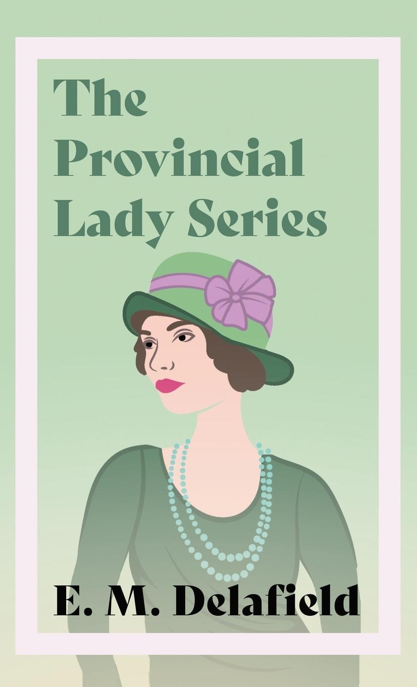 Vorderes Coverbild The Provincial Lady Series;Diary of a Provincial Lady, The Provincial Lady Goes Further, The Provincial Lady in America & The Provincial Lady in Wartime