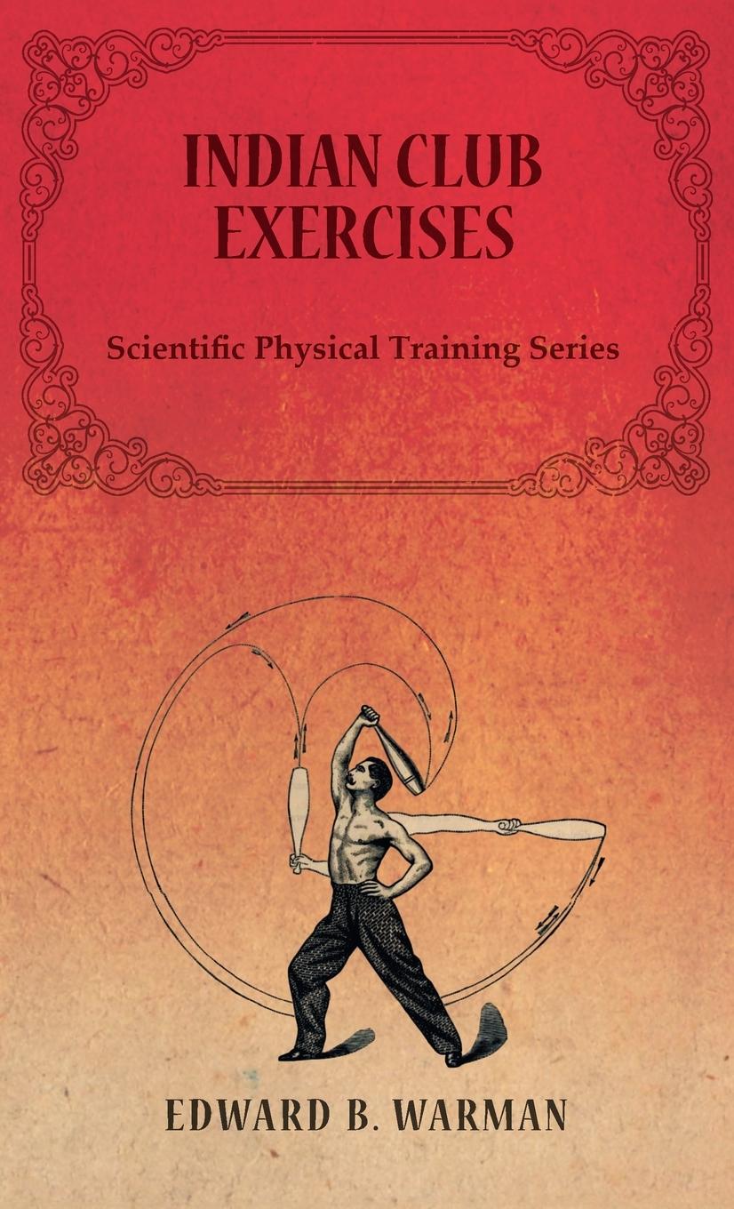 Vorderes Coverbild Indian Club Exercises;Scientific Physical Training Series