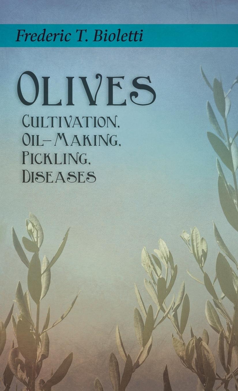 Vorderes Coverbild Olives - Cultivation, Oil-Making, Pickling, Diseases