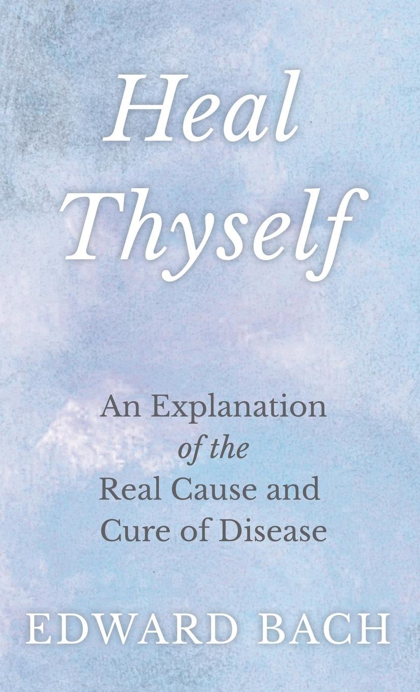 Vorderes Coverbild Heal Thyself - An Explanation of the Real Cause and Cure of Disease