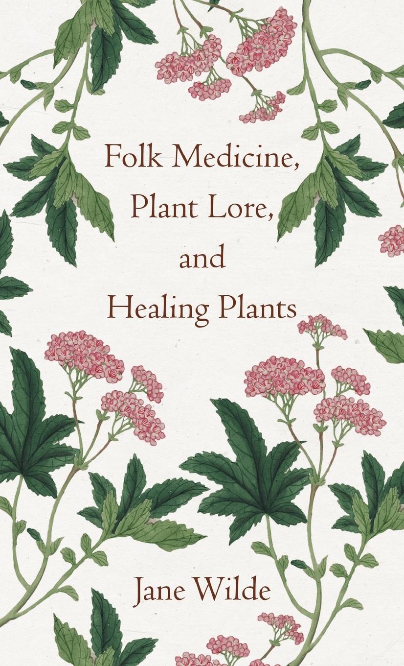 Vorderes Coverbild Folk Medicine, Plant Lore, and Healing Plants