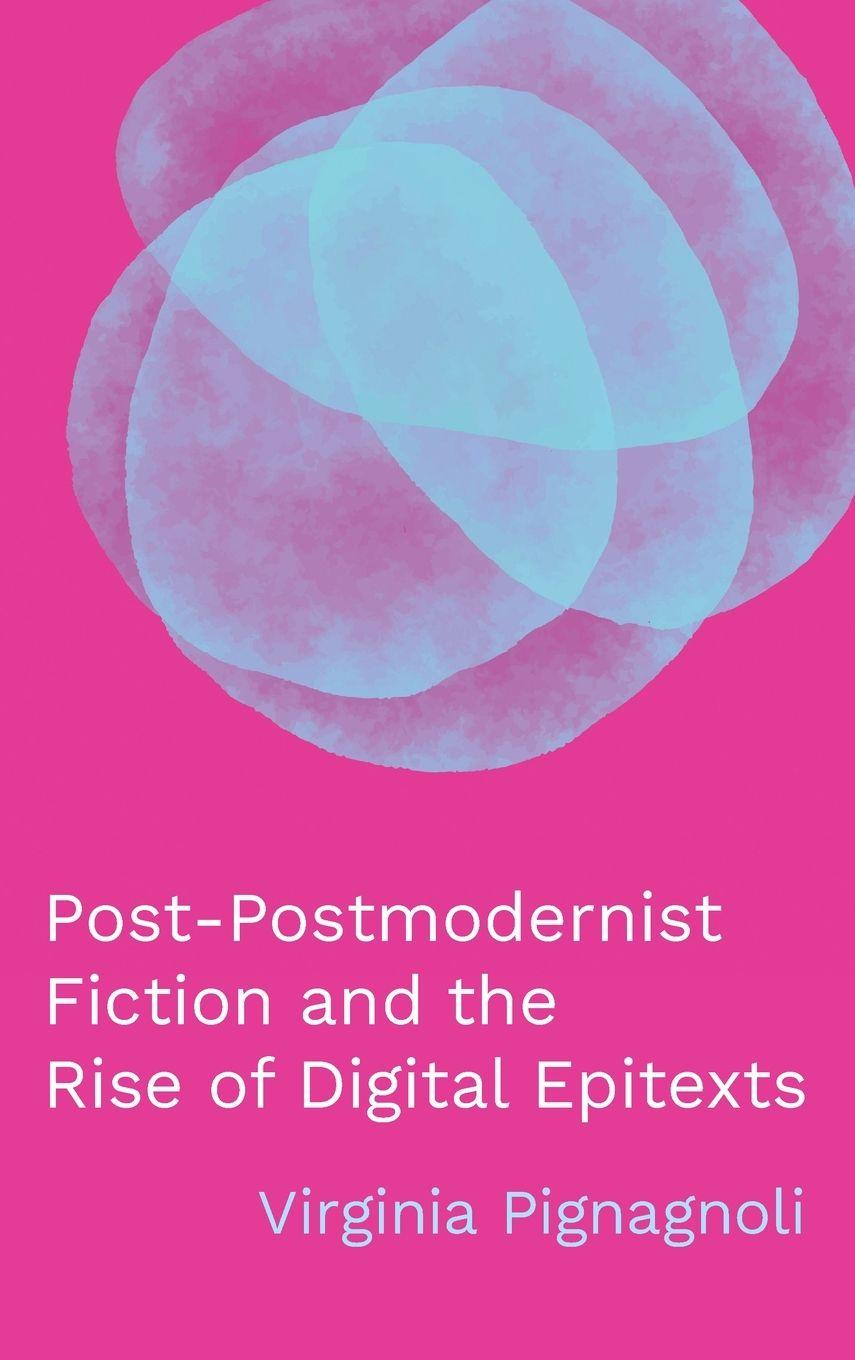 Vorderes Coverbild Post-Postmodernist Fiction and the Rise of Digital Epitexts