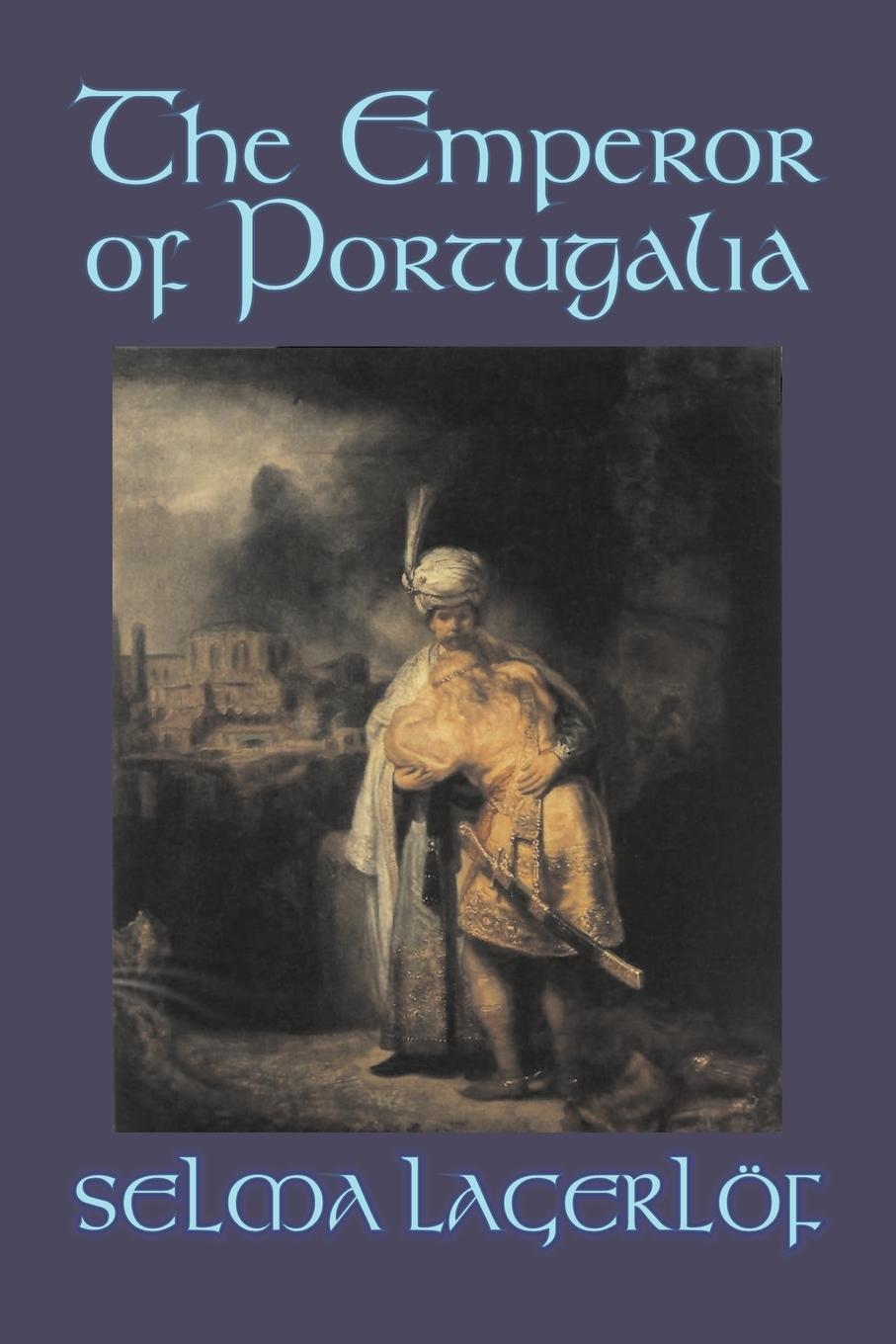 Vorderes Coverbild The Emperor of Portugalia by Selma Lagerlof, Fiction, Action & Adventure, Fairy Tales, Folk Tales, Legends & Mythology