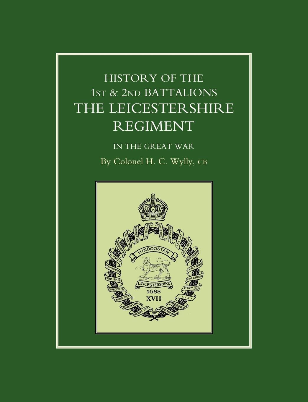 Vorderes Coverbild HISTORY OF THE 1ST AND 2ND BATTALIONS. THE LEICESTERSHIRE REGIMENT IN THE GREAT WAR
