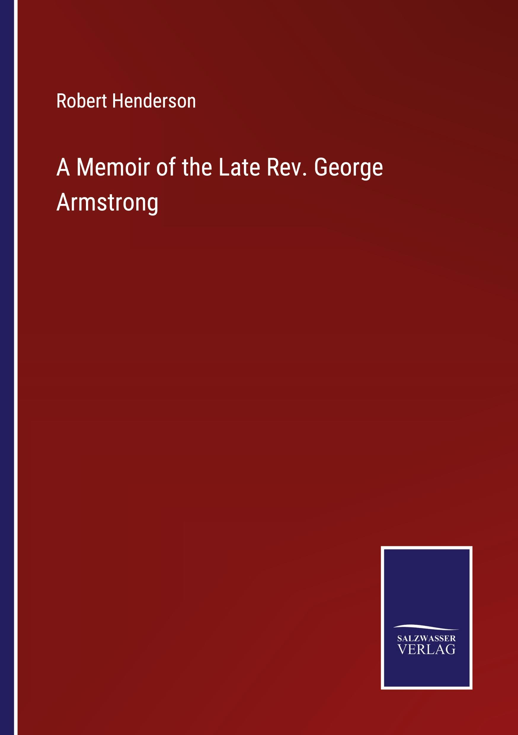 Vorderes Coverbild A Memoir of the Late Rev. George Armstrong