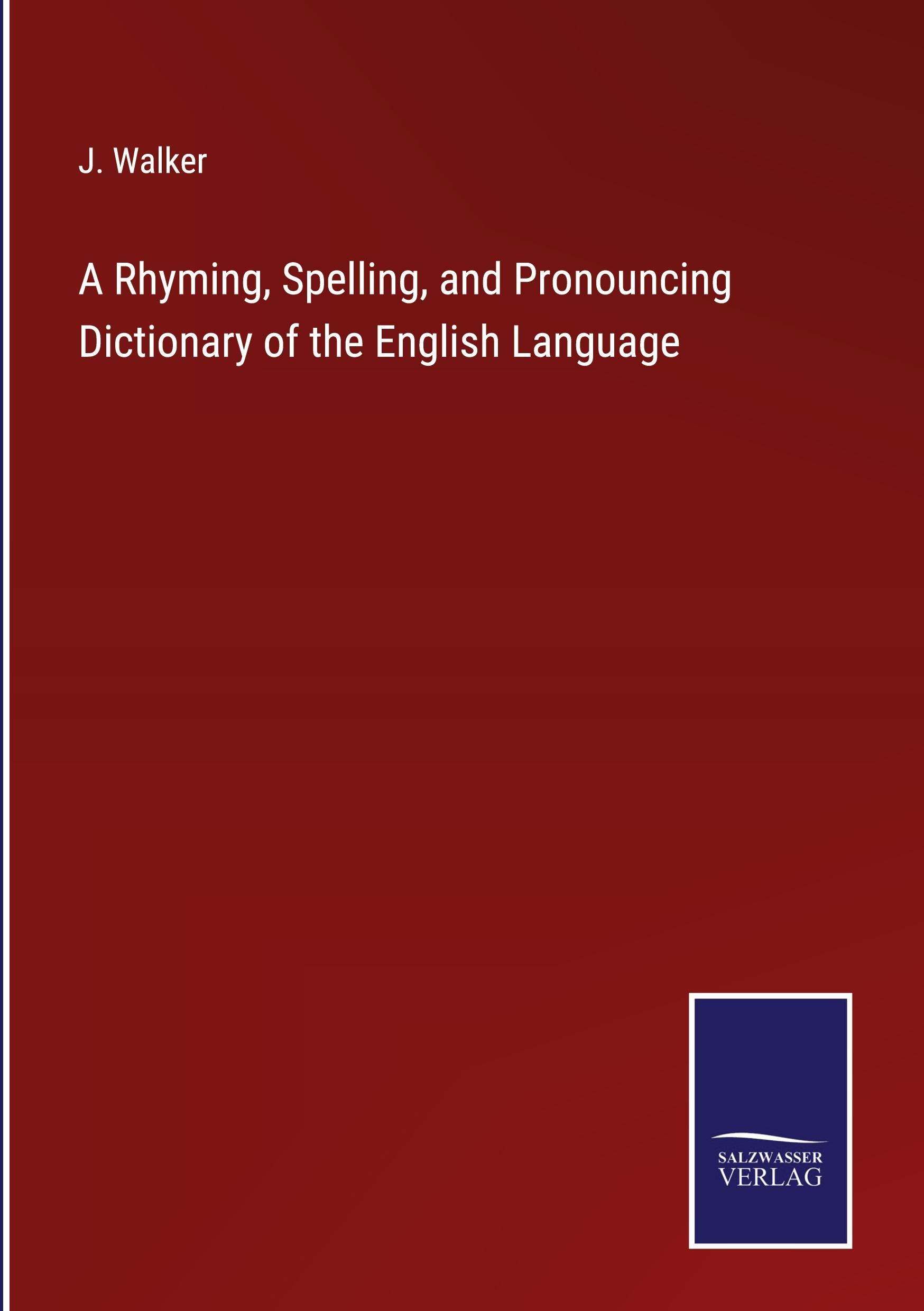 Vorderes Coverbild A Rhyming, Spelling, and Pronouncing Dictionary of the English Language